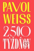 Kniha: 2 500 týždňov (Pavol Weiss). Slovart, 2024 Kniha: 2 500 týždňov (Pavol Weiss). Slovart, 2024