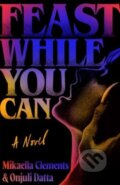 Kniha: Feast While You Can (Mikaella Clements a Onjuli Datta). Simon & Schuster, 2024 Kniha: Feast While You Can (Mikaella Clements a Onjuli Datta). Simon & Schuster, 2024