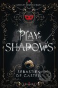 Kniha: Play of Shadows (Sebastien de Castell). Arcadia, 2024 Kniha: Play of Shadows (Sebastien de Castell). Arcadia, 2024