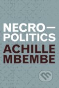 Kniha: Necropolitics (Achille Mbembe). Duke University, 2019 Kniha: Necropolitics (Achille Mbembe). Duke University, 2019