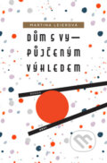 Kniha: Dům s vypůjčeným výhledem (Martina Leierová). Host, 2017 Kniha: Dům s vypůjčeným výhledem (Martina Leierová). Host, 2017