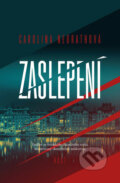 Kniha: Zaslepení (Carolina Neurath). Host, 2017 Kniha: Zaslepení (Carolina Neurath). Host, 2017