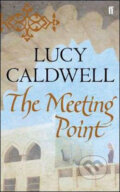 Kniha: The Meeting Point (Lucy Caldwell). Faber and Faber, 2011 Kniha: The Meeting Point (Lucy Caldwell). Faber and Faber, 2011