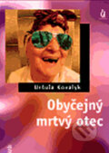 Kniha: Obyčejný mrtvý otec (Uršuľa Kovalyk). Maťa, 2006 Kniha: Obyčejný mrtvý otec (Uršuľa Kovalyk). Maťa, 2006