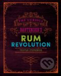 The Curious Bartender&#039;s Rum Revolution - Tristan Stephenson, 2017