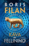 Kniha: Káva od Felliniho (s podpisom autora) (Boris Filan). Slovart, 2017 Kniha: Káva od Felliniho (s podpisom autora) (Boris Filan). Slovart, 2017