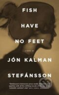 Fish Have No Feet - Jón Kalman Stefánsson, MacLehose Press, 2016