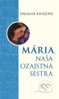 Kniha: Mária, naša ozajstná sestra (Dagmar Kráľová). Redemptoristi - Slovo medzi nami, 2017 Kniha: Mária, naša ozajstná sestra (Dagmar Kráľová). Redemptoristi - Slovo medzi nami, 2017