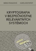 Kniha: Kryptografia v bezpečnostne relevantných systémoch (Karol Rástočný a Mária Franeková). EDIS, 2017 Kniha: Kryptografia v bezpečnostne relevantných systémoch (Karol Rástočný a Mária Franeková). EDIS, 2017