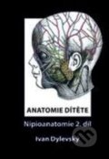 Kniha: Anatomie dítěte - Nipioanatomie 2 (Ivan Dylevský). ČVUT, 2017 Kniha: Anatomie dítěte - Nipioanatomie 2 (Ivan Dylevský). ČVUT, 2017