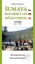 Kniha: Šumava. Bavorský les. Mühlviertel (Tomáš Bernhardt). Starý most, 2017 Kniha: Šumava. Bavorský les. Mühlviertel (Tomáš Bernhardt). Starý most, 2017