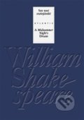Kniha: Sen noci svatojánské / A Midsummer Night’s Dream (William Shakespeare). Atlantis, 2017 Kniha: Sen noci svatojánské / A Midsummer Night’s Dream (William Shakespeare). Atlantis, 2017