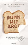 Kniha: Dumm wie Brot (David Perlmutter a Kristin Loberg). Mosaik, 2014 Kniha: Dumm wie Brot (David Perlmutter a Kristin Loberg). Mosaik, 2014