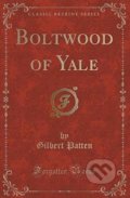 Boltwood of Yale - Gilbert Patten, Forgotten Books, 2016