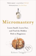 Kniha: Micromastery (Robert Twigger). Penguin Books, 2017 Kniha: Micromastery (Robert Twigger). Penguin Books, 2017