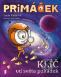 Kniha: Primáček. Klíč od světa pohádek (Lucie Kaletová). Pikola, 2017 Kniha: Primáček. Klíč od světa pohádek (Lucie Kaletová). Pikola, 2017