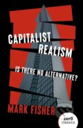 Kniha: Capitalist Realism (Mark Fisher). Zero Books, 2022 Kniha: Capitalist Realism (Mark Fisher). Zero Books, 2022