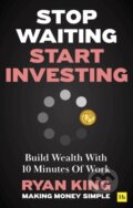 Kniha: Stop Waiting, Start Investing (Ryan King). Harriman, 2024 Kniha: Stop Waiting, Start Investing (Ryan King). Harriman, 2024