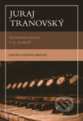 Kniha: Juraj Tranovský (Adriana Grešova-Sekelska). Confessio Augustana, 2024 Kniha: Juraj Tranovský (Adriana Grešova-Sekelska). Confessio Augustana, 2024