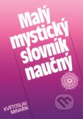 Kniha: Malý mystický slovník naučný (Květoslav Minařík). Canopus, 2024 Kniha: Malý mystický slovník naučný (Květoslav Minařík). Canopus, 2024
