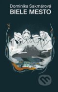 Kniha: Biele mesto (Dominika Sakmárová), 2024 Kniha: Biele mesto (Dominika Sakmárová), 2024