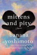 Kniha: Mittens and Pity (Banana Yoshimoto). Faber and Faber, 2026 Kniha: Mittens and Pity (Banana Yoshimoto). Faber and Faber, 2026