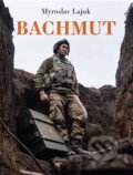 Kniha: Bachmut (Myroslav Lajuk). Pavel Mervart, 2024 Kniha: Bachmut (Myroslav Lajuk). Pavel Mervart, 2024