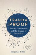 Kniha: Trauma Proof (Benjamin Perks). Ithaka, 2024 Kniha: Trauma Proof (Benjamin Perks). Ithaka, 2024
