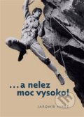 Kniha: …a nelez moc vysoko! (Jaromír Mikeš). Togga, 2024 Kniha: …a nelez moc vysoko! (Jaromír Mikeš). Togga, 2024