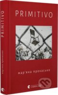 Kniha: PRIMITIVO (Mariana Prokhasko). Old Lion Publishing House, 2024 Kniha: PRIMITIVO (Mariana Prokhasko). Old Lion Publishing House, 2024