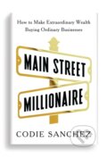 Kniha: Main Street Millionaire (Codie Sanchez). Ebury, 2024 Kniha: Main Street Millionaire (Codie Sanchez). Ebury, 2024
