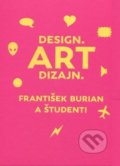 Design. Art dizajn. - František Burian a kolektív, Slovart, Vysoká škola výtvarných umení, 2017