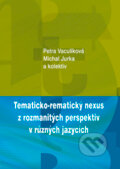 Kniha: Tematicko-rematický nexus z rozmanitých perspektiv v různých jazycích (Michal Jurka, Petra Vaculíková a kolektiv). Univerzita Palackého v Olomouci, 2017 Kniha: Tematicko-rematický nexus z rozmanitých perspektiv v různých jazycích (Michal Jurka, Petra Vaculíková a kolektiv). Univerzita Palackého v Olomouci, 2017