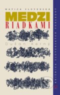 Kniha: Medzi riadkami (Dušan Kerný). Matica slovenská, 2017 Kniha: Medzi riadkami (Dušan Kerný). Matica slovenská, 2017