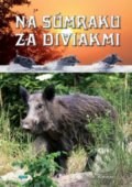 Kniha: Na súmraku za diviakmi (Ivan Kňaze). Epos, 2017 Kniha: Na súmraku za diviakmi (Ivan Kňaze). Epos, 2017