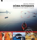 Kniha: Očima fotografa (Michael Freeman). Zoner Press, 2017 Kniha: Očima fotografa (Michael Freeman). Zoner Press, 2017