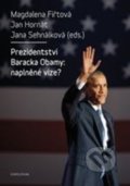 Kniha: Prezidentství Baracka Obamy: naplněné vize? (Magdalena Fiřtová a Jan Hornát). Karolinum, 2017 Kniha: Prezidentství Baracka Obamy: naplněné vize? (Magdalena Fiřtová a Jan Hornát). Karolinum, 2017