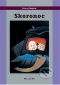 Kniha: Skoronoc (Martin Stejskal). Malvern, 2017 Kniha: Skoronoc (Martin Stejskal). Malvern, 2017