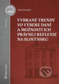 Vybrané trendy vo výbere daní a možnosti ich právnej reflexie na Slovensku - Matej Kačaljak, Wolters Kluwer, 2017