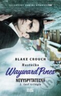 Kniha: Mestečko Wayward Pines: Nevyspytateľný (Blake Crouch), 2017 Kniha: Mestečko Wayward Pines: Nevyspytateľný (Blake Crouch), 2017