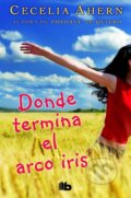 Kniha: Donde termina el arco iris (Cecelia Ahern). Ediciones B, 2016 Kniha: Donde termina el arco iris (Cecelia Ahern). Ediciones B, 2016