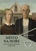 Kniha: Město na hoře (Svatava Raková). Historický ústav AV ČR, 2017 Kniha: Město na hoře (Svatava Raková). Historický ústav AV ČR, 2017