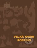 Kniha: Velká kniha podzemí (Štěpánka Sekaninová). B4U, 2017 Kniha: Velká kniha podzemí (Štěpánka Sekaninová). B4U, 2017