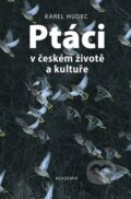 Ptáci v českém životě a kultuře - Karel Hudec, 2017