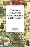 Kniha: Cizinci, hranice a integrace v dějinách (Michal Skřejpek). Auditorium, 2017 Kniha: Cizinci, hranice a integrace v dějinách (Michal Skřejpek). Auditorium, 2017