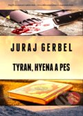 Kniha: Tyran, hyena a pes (Juraj Gerbel), 2024 Kniha: Tyran, hyena a pes (Juraj Gerbel), 2024
