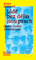 Kniha: Lidé bez dějin jsou prach (Anna Hájková). Akropolis, 2024 Kniha: Lidé bez dějin jsou prach (Anna Hájková). Akropolis, 2024