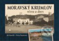 Kniha: Moravský Krumlov včera a dnes (Jiří Kunčík a Petra Voznicová). Tváře, 2024 Kniha: Moravský Krumlov včera a dnes (Jiří Kunčík a Petra Voznicová). Tváře, 2024
