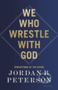 Kniha: We Who Wrestle With God (Jordan B. Peterson). Allen Lane, 2024 Kniha: We Who Wrestle With God (Jordan B. Peterson). Allen Lane, 2024
