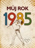 Kniha: Můj rok 1985 (Markéta Nekolová). nastole, 2024 Kniha: Můj rok 1985 (Markéta Nekolová). nastole, 2024